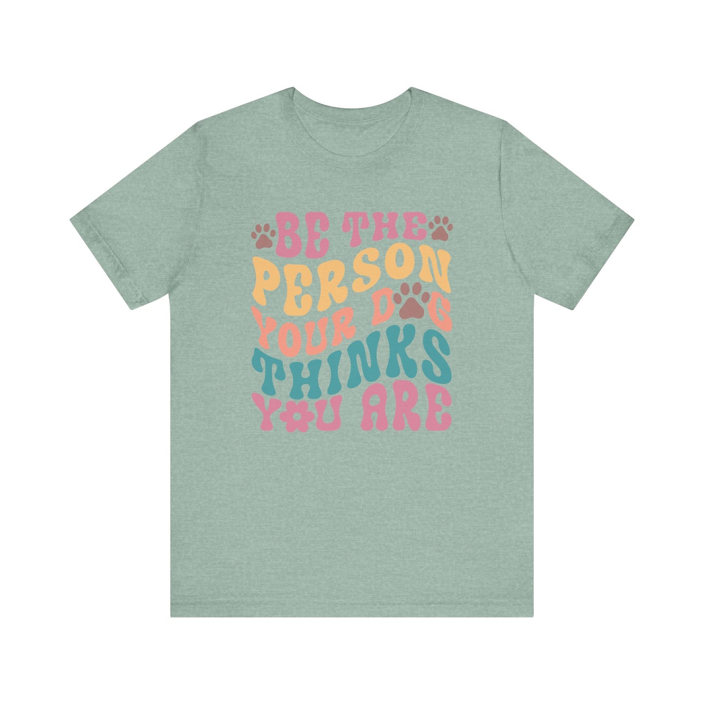 "Be the Person Your Dog Thinks You Are – Colorful Dog Lover Design" - Unisex Jersey