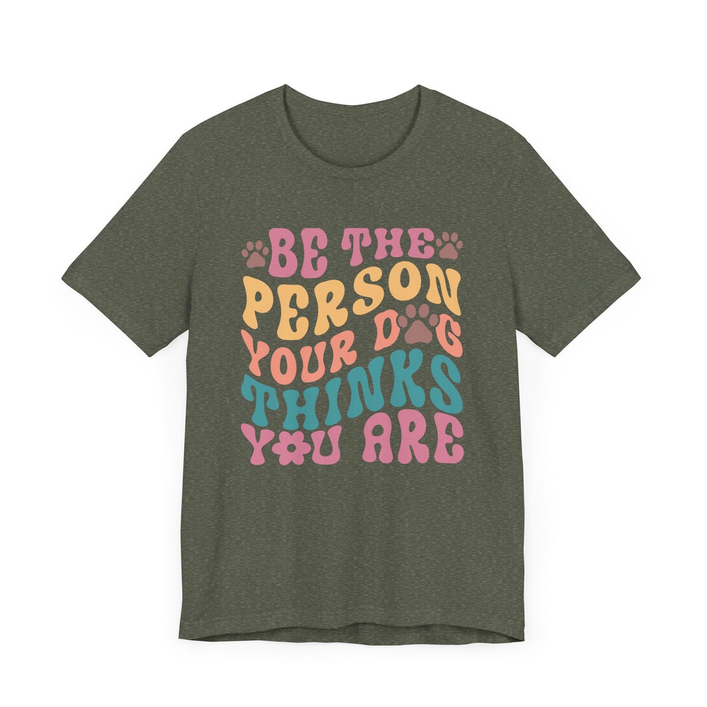 "Be the Person Your Dog Thinks You Are – Colorful Dog Lover Design" - Unisex Jersey