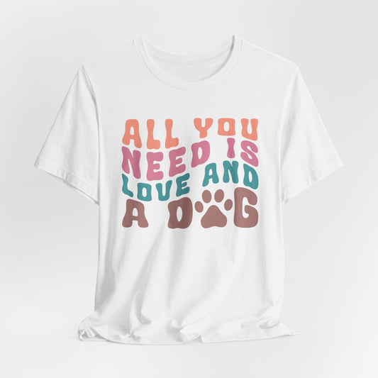 T-Shirt Love, All you need is Love and a Dog, Fun Design