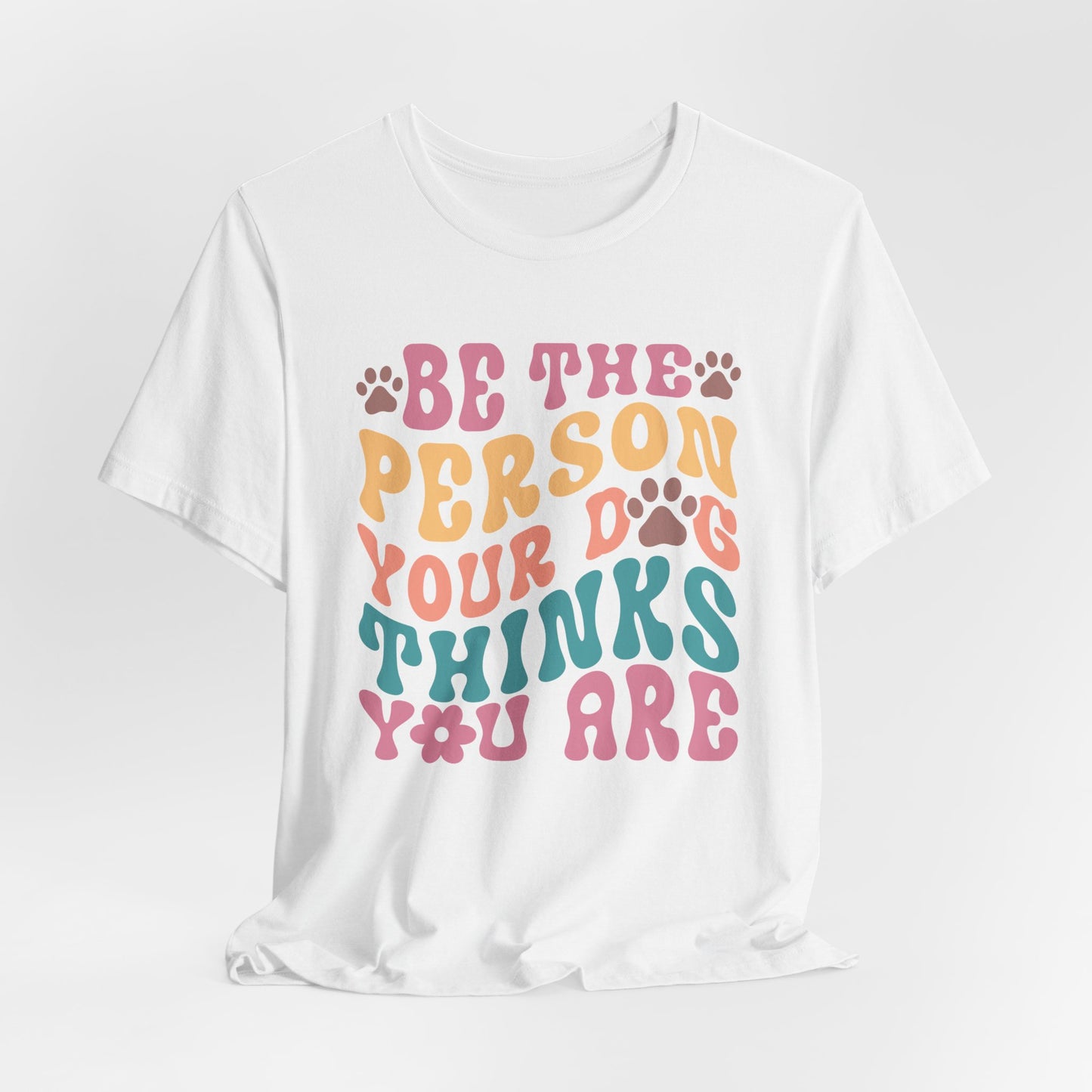 "Be the Person Your Dog Thinks You Are – Colorful Dog Lover Design" - Unisex Jersey