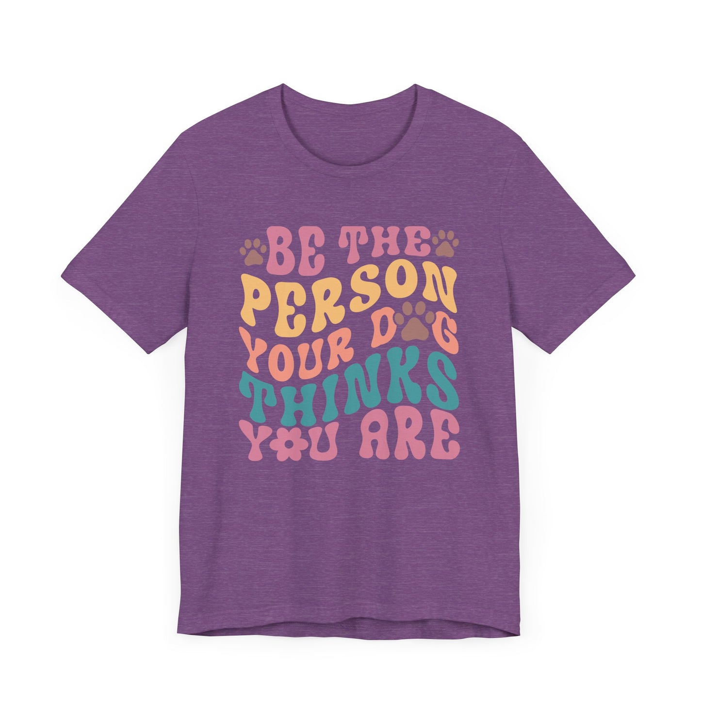 "Be the Person Your Dog Thinks You Are – Colorful Dog Lover Design" - Unisex Jersey